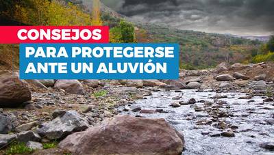 Emergencia de aluvión: 6 consejos para prevenirlos